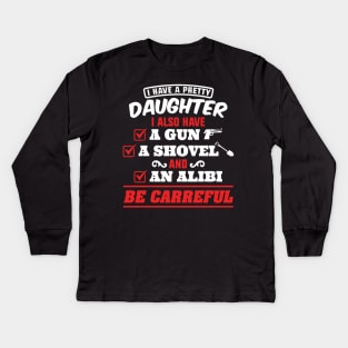 I have a pretty daughter and a gun Kids Long Sleeve T-Shirt